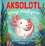 Aksolotl Olmaya Bayılıyorum