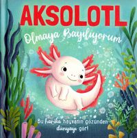 Aksolotl Olmaya Bayılıyorum