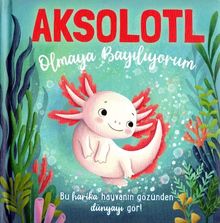 Aksolotl Olmaya Bayılıyorum