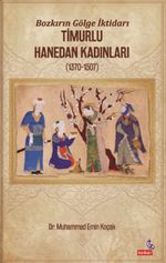 Bozkırın Gölge İktidarı & Timurlu Hanedan Kadınları (1370-1507)