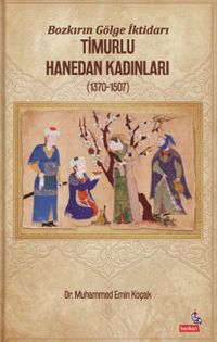 Bozkırın Gölge İktidarı & Timurlu Hanedan Kadınları (1370-1507)