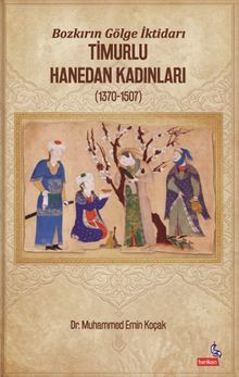 Bozkırın Gölge İktidarı & Timurlu Hanedan Kadınları (1370-1507)