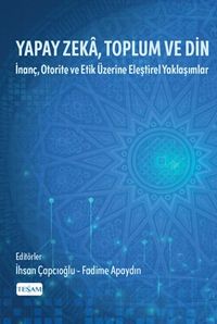 Yapay Zeka, Toplum ve Din & İnanç, Otorite ve Etik Üzerine Eleştirel Yaklaşımlar