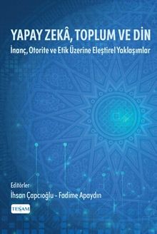 Yapay Zeka, Toplum ve Din & İnanç, Otorite ve Etik Üzerine Eleştirel Yaklaşımlar