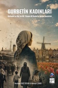Gurbetin Kadınları & Hollanda'ya Göç'ün 60. Yılında 60 Kadın'ın Gurbet Anlatıları