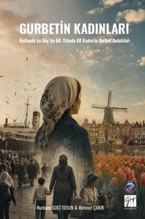Gurbetin Kadınları & Hollanda'ya Göç'ün 60. Yılında 60 Kadın'ın Gurbet Anlatıları
