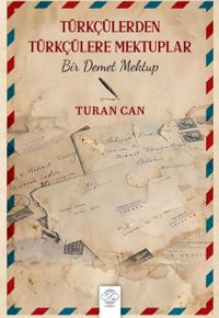 Türkçülerden Türkçülere Mektuplar & Bir Demet Mektup