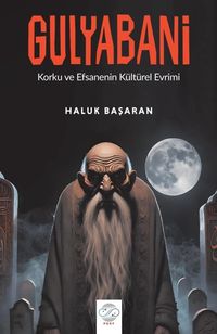 Gulyabani & Korku ve Efsanenin Kültürel Evreni