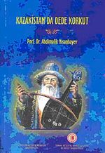 Kazakistan'da Dede Korkut (Ciltli)
