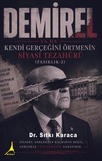Demirel ya da Kendi Gerçeğini Örtmenin Siyasi Tezahürü