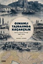 Osmanlı Taşrasında Kaçakçılıkn & Konya Vilayeti Örneği 1867-1914