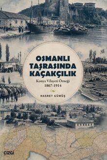 Osmanlı Taşrasında Kaçakçılıkn & Konya Vilayeti Örneği 1867-1914