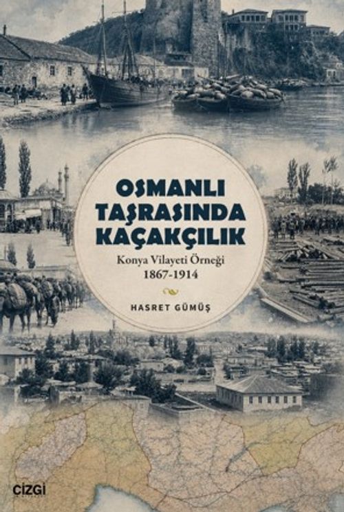 Osmanlı Taşrasında Kaçakçılıkn & Konya Vilayeti Örneği 1867-1914
