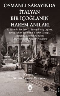 Osmanlı Sarayında İtalyan Bir İçoğlanın Harem Anıları & 12 Yaşında Bir Esir, 2. Bayezid'ın İç Oğlanı, Yavuz Sultan Selim'in En Yakın Tanığı... Esaretin, Haremin ve Saray Cinayetinin İlk Ağızdan Anlatımı