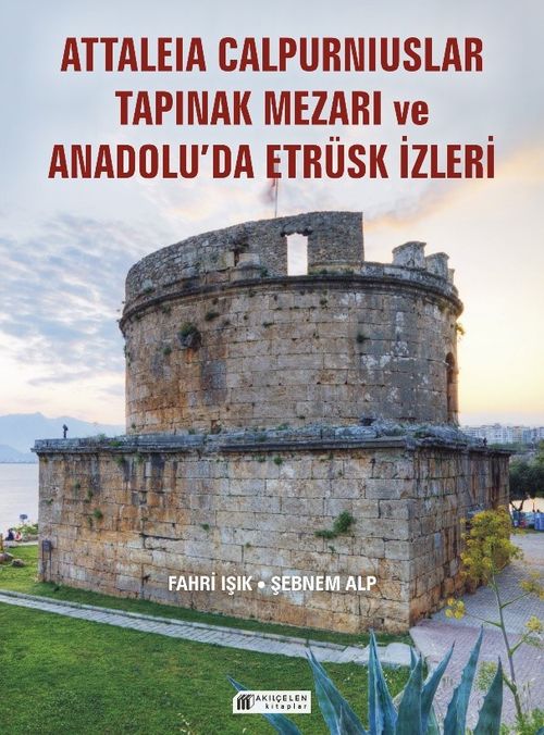 Anadolu'da Etrüsk İzleri  ve Attaleia Calpurniuslar Tapınak Mezarı