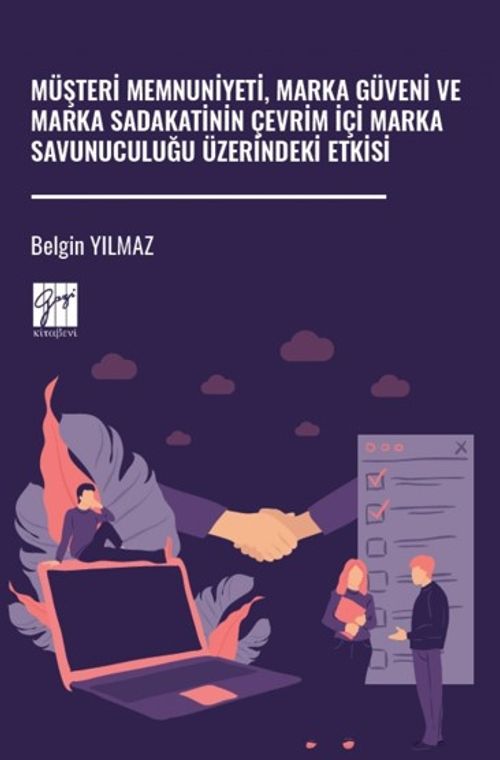 Müşteri Memnuniyeti, Marka Güveni ve Marka Sadakatinin Çevrim İçi Marka Savunuculuğu Üzerindeki Etkisi