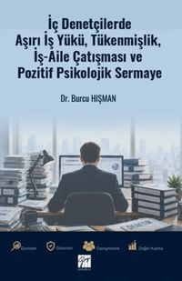 İç Denetçilerde Aşırı İş Yükü, Tükenmişlik, İş-Aile Çatışması ve Pozitif Psikolojik Sermaye