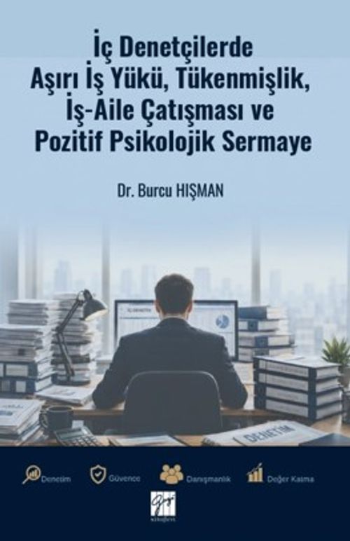 İç Denetçilerde Aşırı İş Yükü, Tükenmişlik, İş-Aile Çatışması ve Pozitif Psikolojik Sermaye