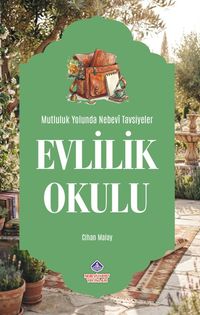 Evlilik Okulu Mutluluk Yolunda Nebevi Tavsiyeler