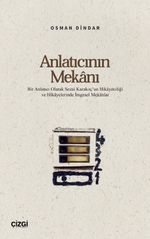Anlatıcının Mekanı & Bir Anlatıcı Olarak Sezai Karakoç'un Hikayeciliği ve Hikayelerinde İmgesel Mekanlar