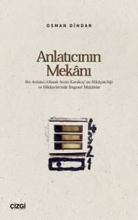 Anlatıcının Mekanı & Bir Anlatıcı Olarak Sezai Karakoç'un Hikayeciliği ve Hikayelerinde İmgesel Mekanlar