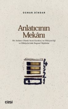 Anlatıcının Mekanı & Bir Anlatıcı Olarak Sezai Karakoç'un Hikayeciliği ve Hikayelerinde İmgesel Mekanlar