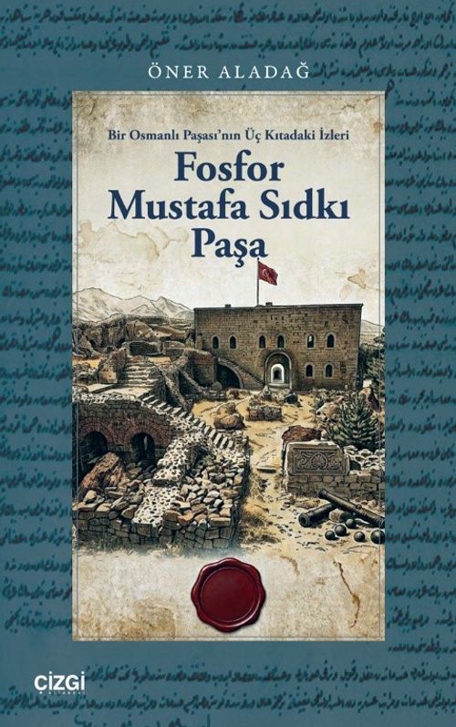 Fosfor Mustafa Sıdkı Paşa & Bir Osmanlı Paşası'nın Üç Kıtadaki İzleri