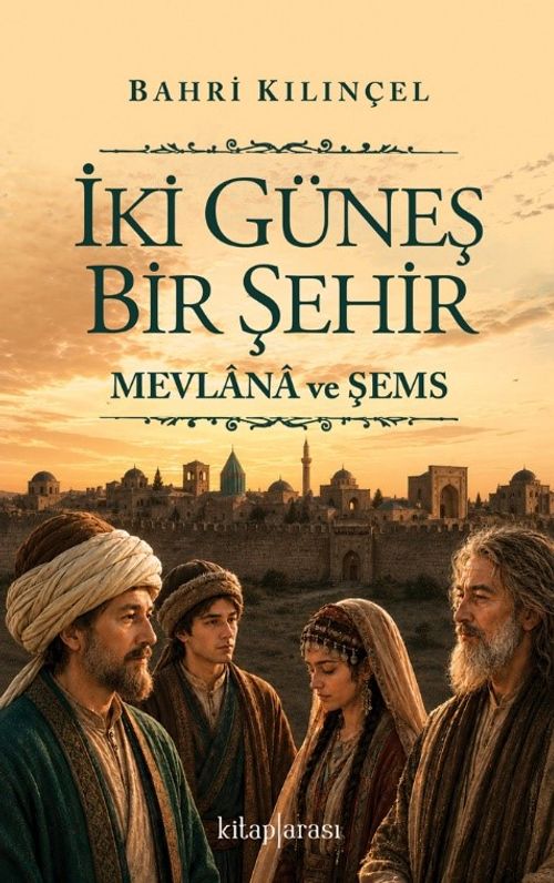 İki Güneş Bir Şehir & Mevlana ve Şemş
