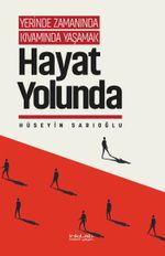 Yerinde Zamanında Kıvamında Yaşamak / Hayat Yolunda