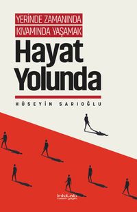 Yerinde Zamanında Kıvamında Yaşamak / Hayat Yolunda