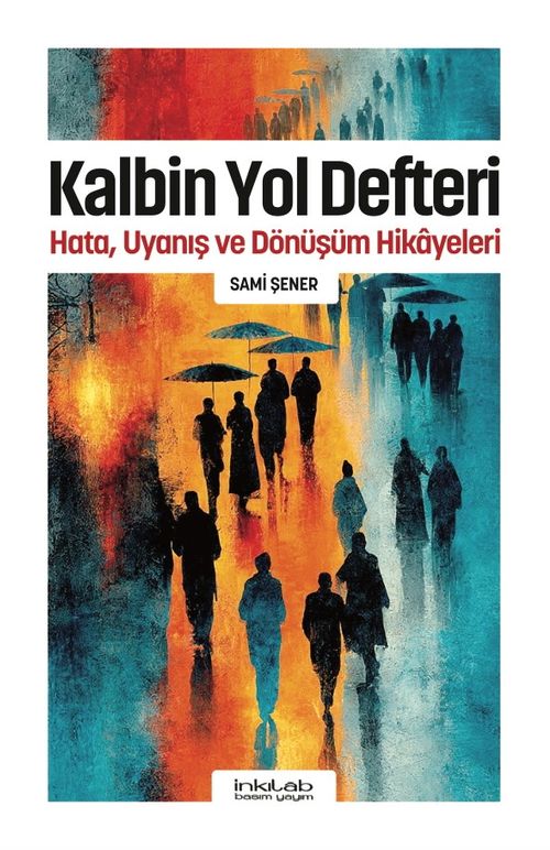 Kalbin Yol Defteri / Hata, Uyanış ve Dönüşüm Hikayeleri
