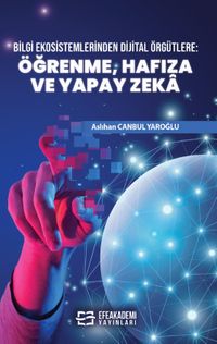 Bilgi Ekosistemlerinden Dijital Örgütlere & Öğrenme, Hafıza ve Yapay Zeka