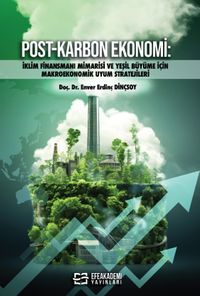 Post-Karbon Ekonomi & İklim Finansmanı Mimarisi ve Yeşil Büyüme İçin Makroekonomik Uyum Stratejileri