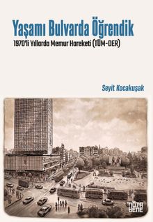 Yaşamı Bulvarda Öğrendik & 1970'lerde Memur Hareketi (TÜM-DER)