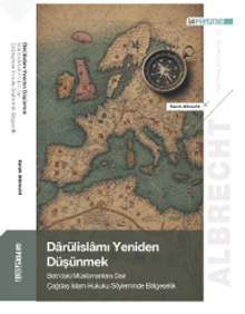 Darülislamı Yeniden Düşünmek: Batı'daki Müslümanlara Dair Çağdaş İslam  Hukuku Söyleminde Bölgesellik