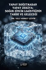 Yapay Soğutmadan Yapay Zekaya; Soğuk Zincir Lojistiğinin  Tarihi ve Geleceği