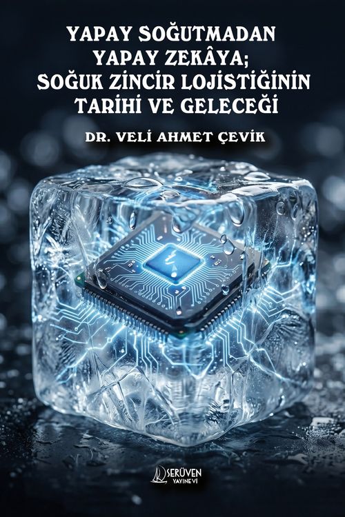Yapay Soğutmadan Yapay Zekaya; Soğuk Zincir Lojistiğinin  Tarihi ve Geleceği