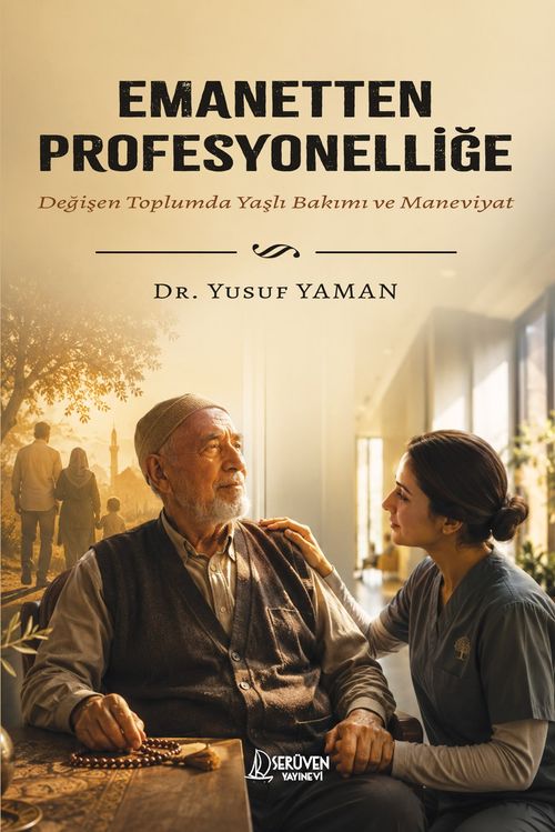 Emanetten Profesyonelliğe & Değişen Toplumda Yaşlı Bakımı ve Maneviyat