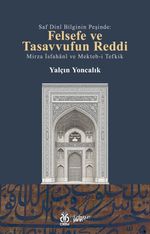 Saf Dini Bilginin Peşinde & Felsefe ve Tasavvufun Reddi Mirza İsfahani ve Mekteb-i Tefkik