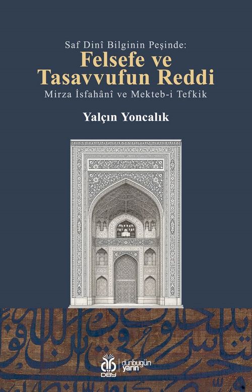 Saf Dini Bilginin Peşinde & Felsefe ve Tasavvufun Reddi Mirza İsfahani ve Mekteb-i Tefkik