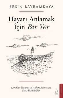 Hayatı Anlamak İçin Bir Yer
