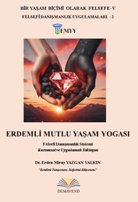 Erdemli Mutlu Yaşam Yogası & Felsefi Danışmanlık Sistemi Kuramsal ve Uygulamalı Yaklaşım