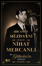 Bir Asrın Müzisyeni / Nihat Mercanlı