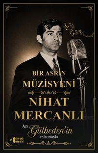 Bir Asrın Müzisyeni / Nihat Mercanlı