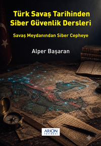 Türk Savaş Tarihinden Siber Güvenlik Dersleri