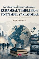Karşılaştırmalı İletişim Çalışmaları : Kuramsal Temeller ve Yöntemsel Yaklaşımlar