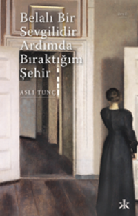 Belalı Bir Sevgilidir Ardımda Bıraktığım Şehir