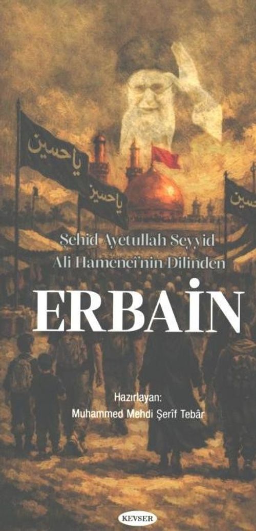 Şehid Ayetullah Seyyid Ali Hamenei'nin Dilinden Erbain