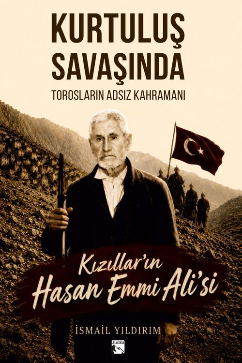 Kurtuluş Savaşında Torosların Adsız Kahramanı Kızılların Hasan Emmi Ali'si