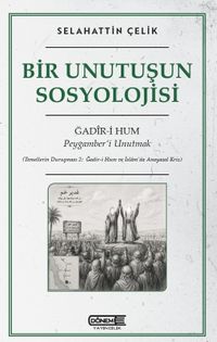 Bir Unutuşun Sosyolojisi & Ğadir-i Hum: Peygamber'i Unutmak